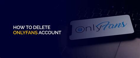 how to delete your onlyfans account|How to Delete OnlyFans Account: A Clear and Guide